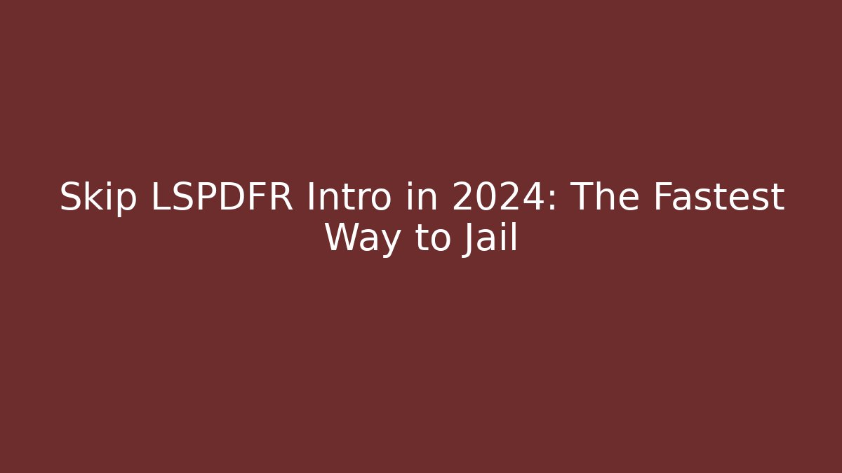 Skip LSPDFR Intro in 2024: The Fastest Way to Jail