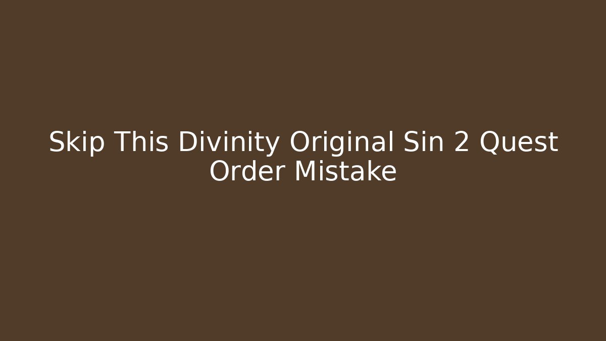 Skip This Divinity Original Sin 2 Quest Order Mistake - Método de Aprovação