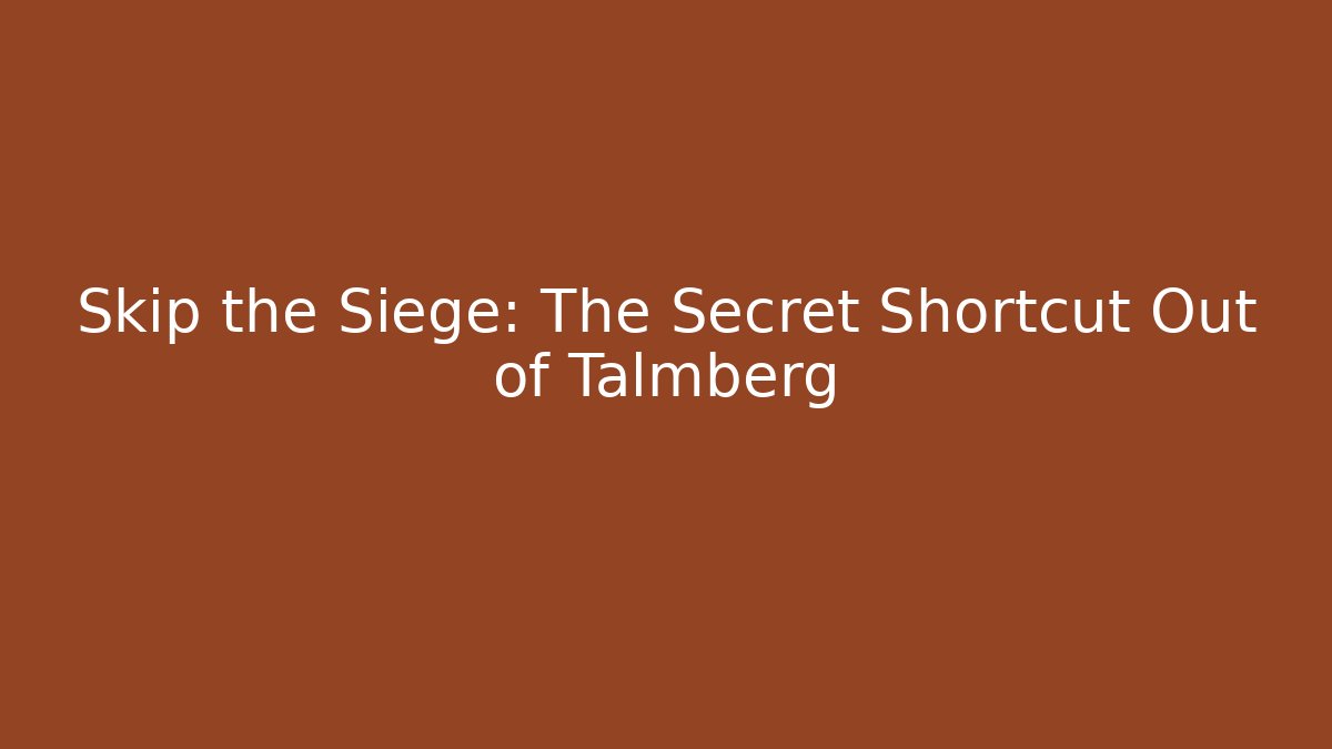 Skip the Siege: The Secret Shortcut Out of Talmberg