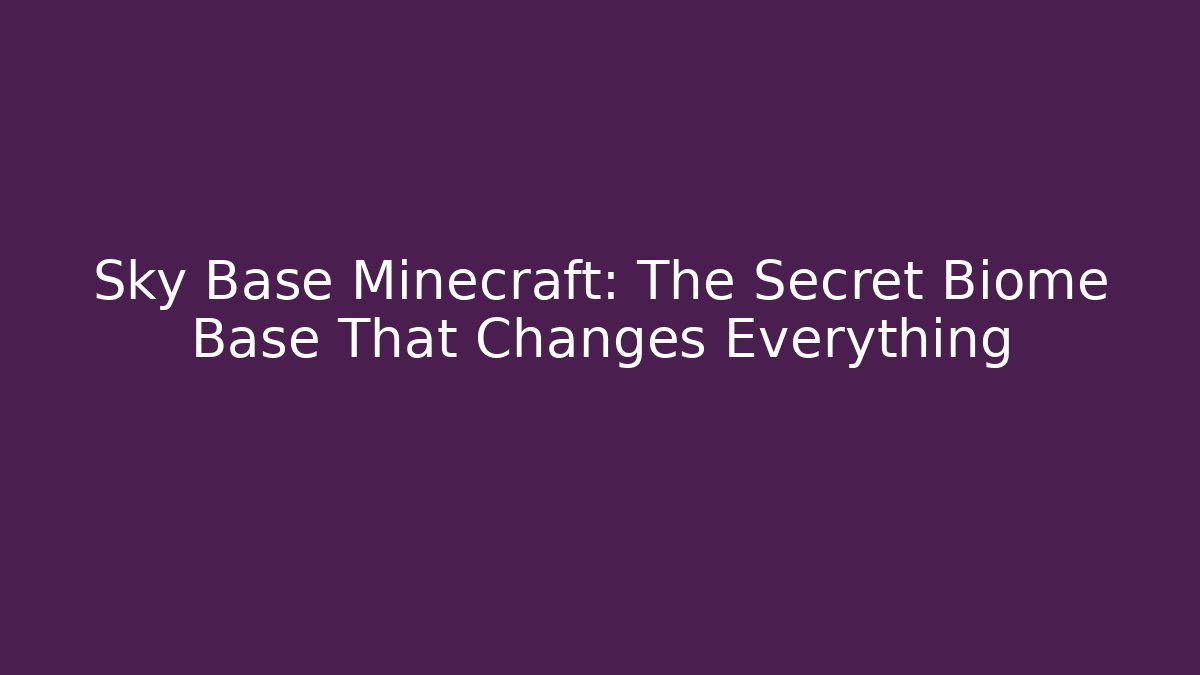 Sky Base Minecraft: The Secret Biome Base That Changes Everything