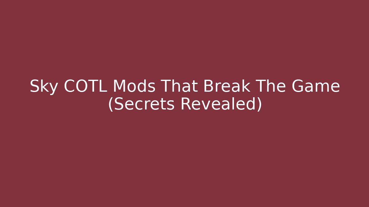Sky COTL Mods That Break The Game (Secrets Revealed)