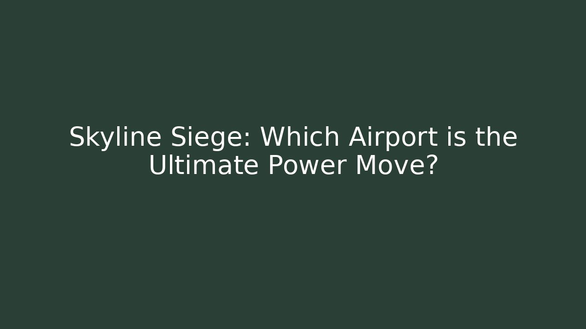 Skyline Siege: Which Airport is the Ultimate Power Move?