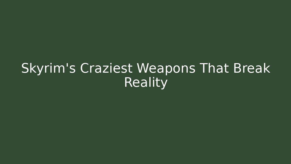 Skyrim's Craziest Weapons That Break Reality