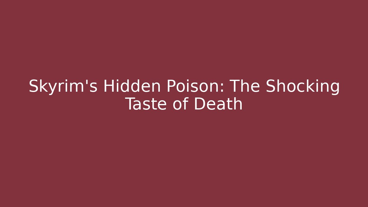 Skyrim's Hidden Poison: The Shocking Taste of Death - Método de Aprovação