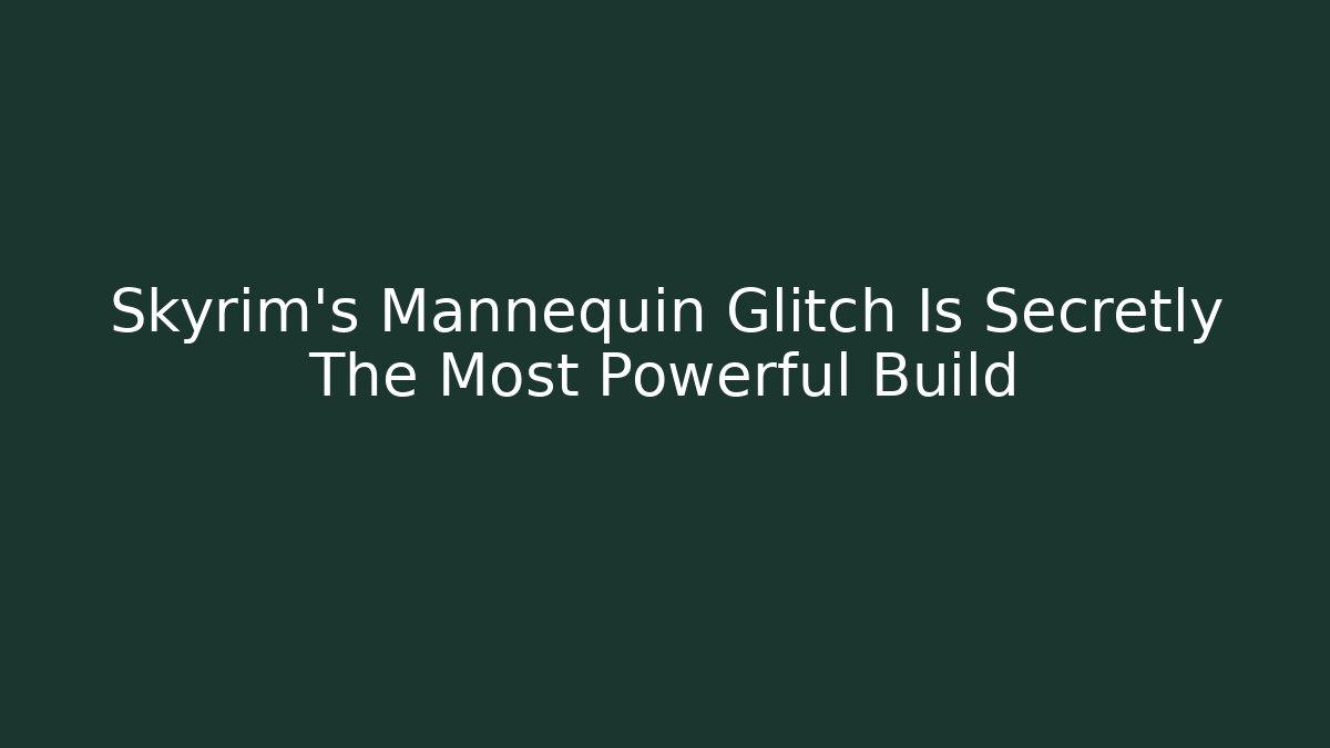Skyrim's Mannequin Glitch Is Secretly The Most Powerful Build - Método de Aprovação