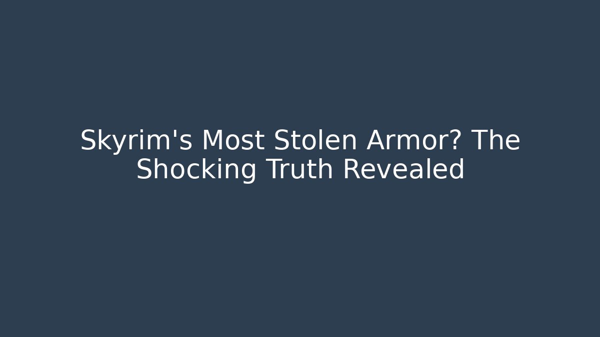 Skyrim's Most Stolen Armor? The Shocking Truth Revealed