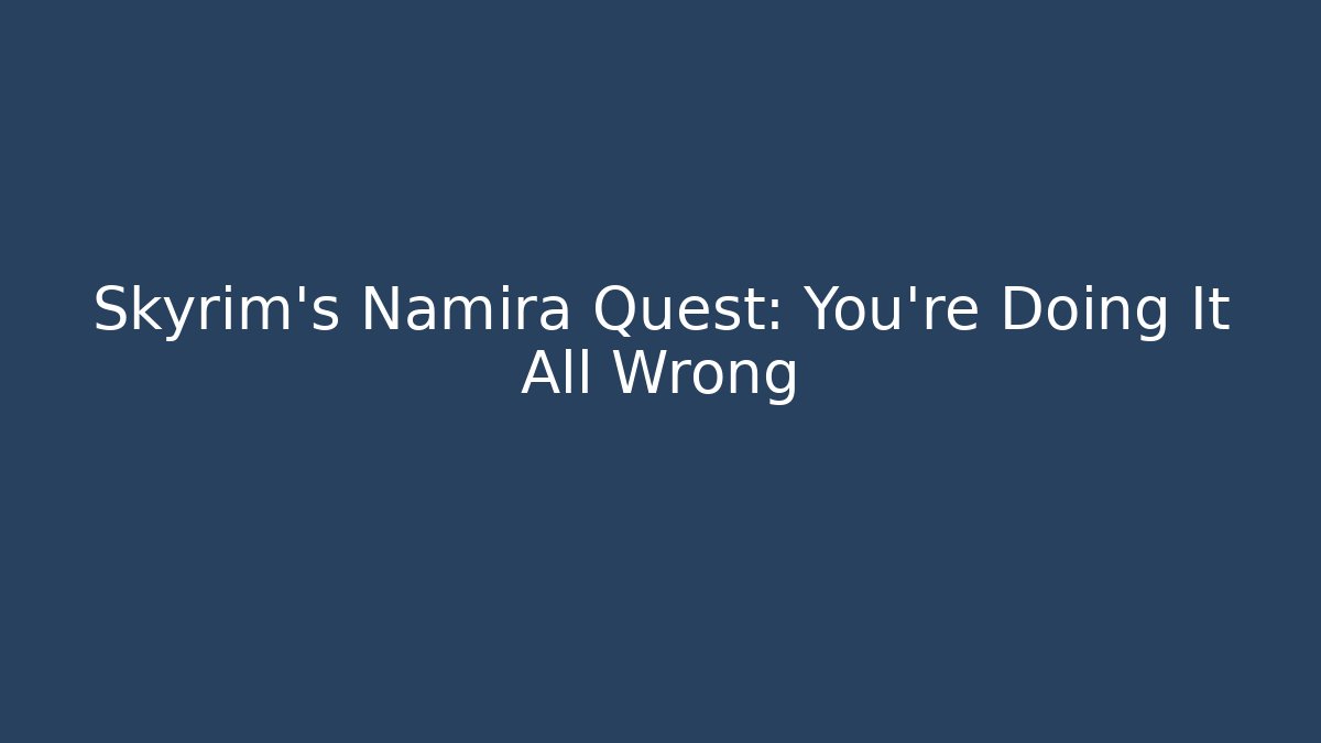 Skyrim's Namira Quest: You're Doing It All Wrong