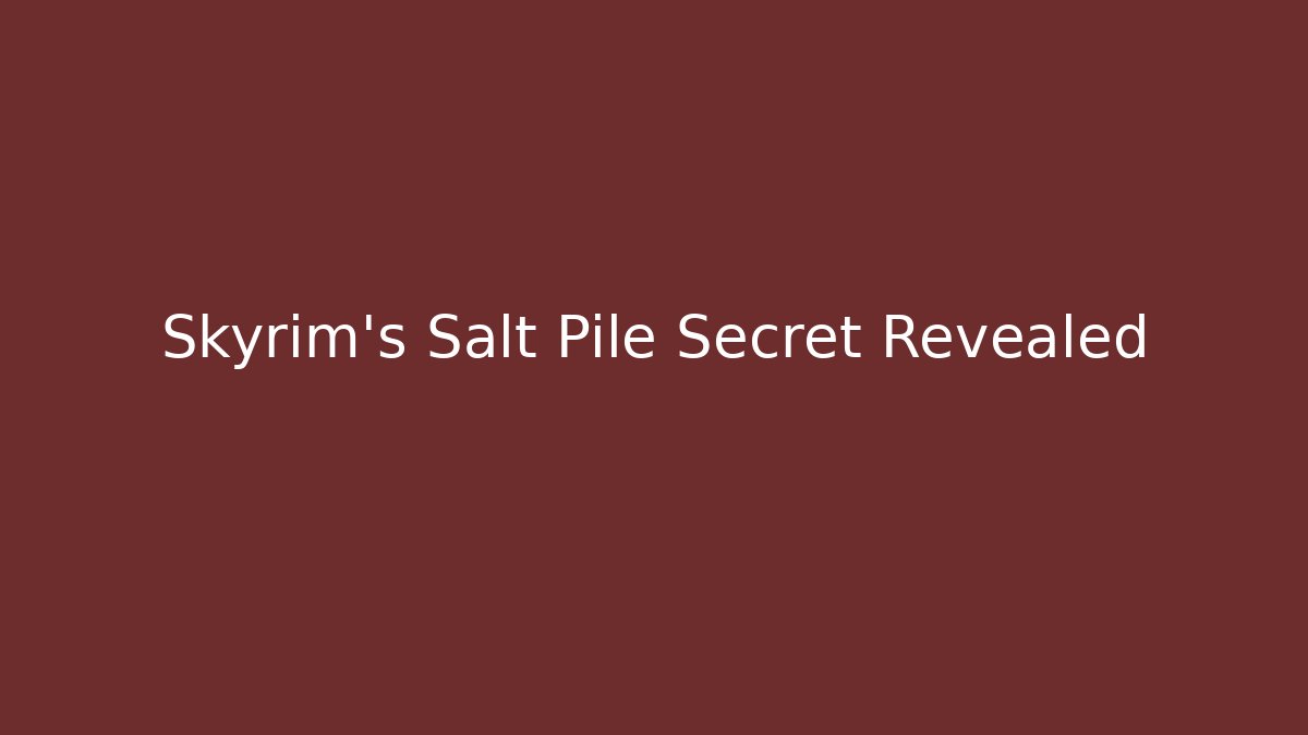 Skyrim's Salt Pile Secret Revealed