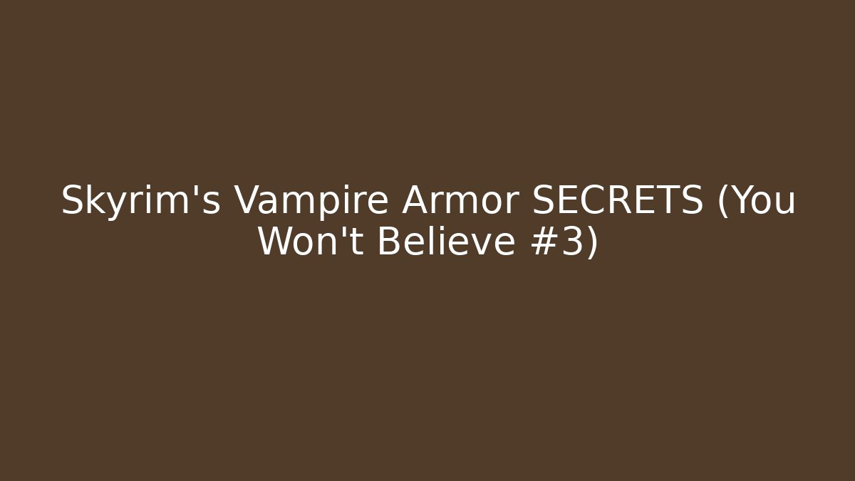 Skyrim's Vampire Armor SECRETS (You Won't Believe #3)