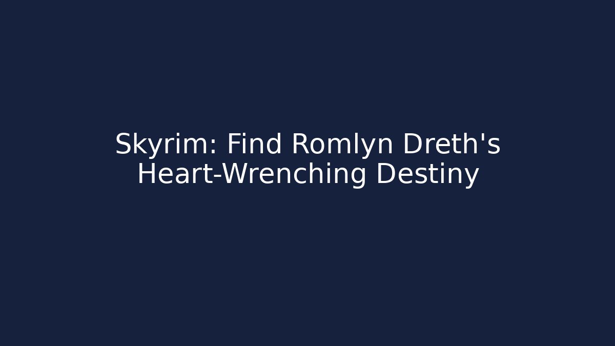 Skyrim: Find Romlyn Dreth's Heart-Wrenching Destiny - Método de Aprovação