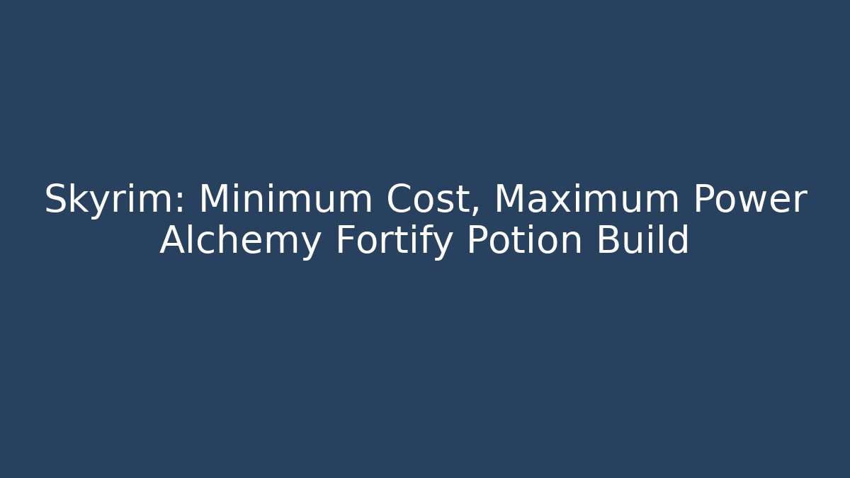 Skyrim: Minimum Cost, Maximum Power Alchemy Fortify Potion Build - Método de Aprovação
