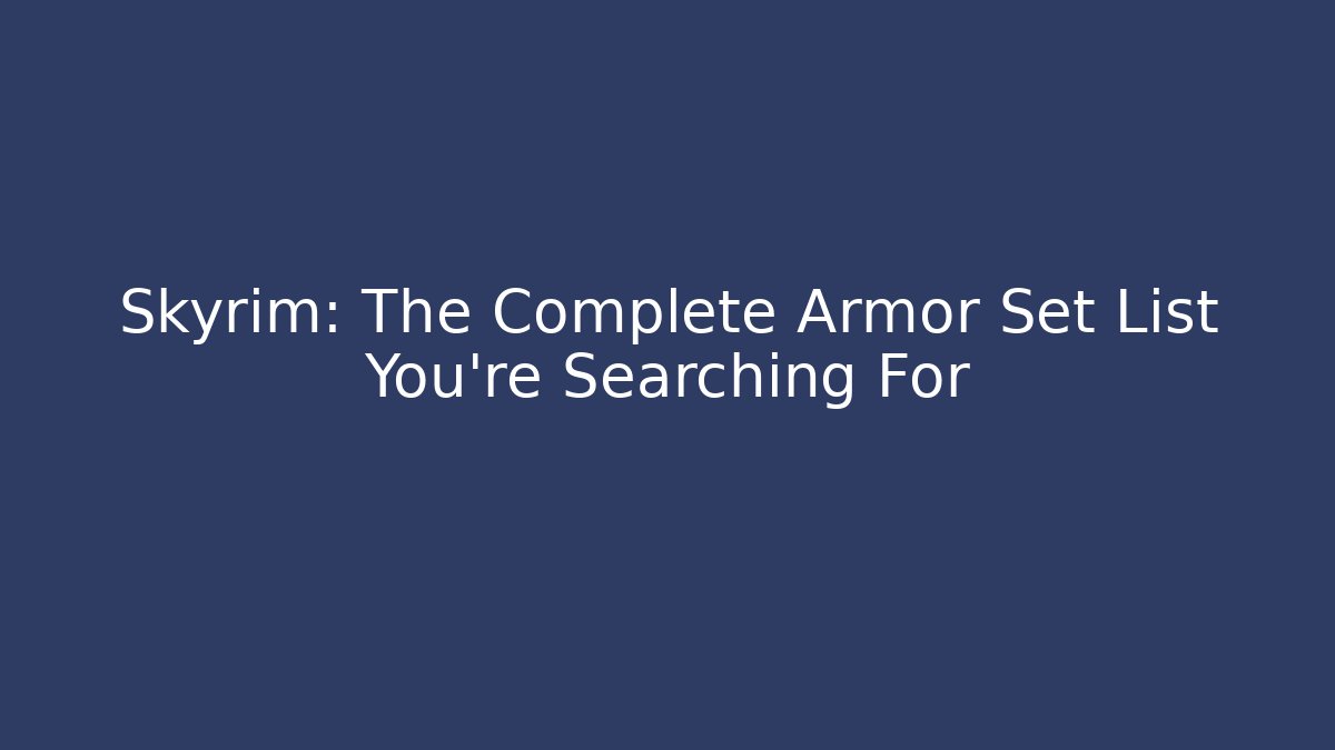Skyrim: The Complete Armor Set List You're Searching For