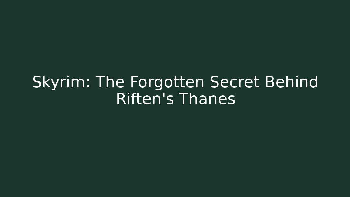 Skyrim: The Forgotten Secret Behind Riften's Thanes