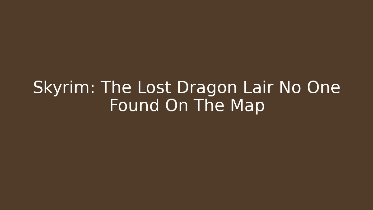 Skyrim: The Lost Dragon Lair No One Found On The Map