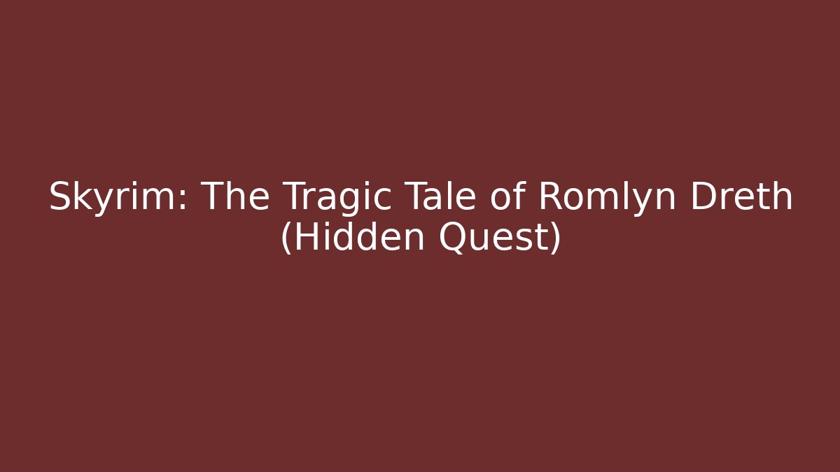 Skyrim: The Tragic Tale of Romlyn Dreth (Hidden Quest)