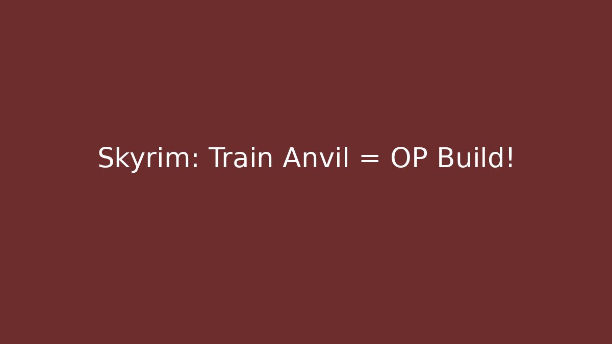 Skyrim: Train + Anvil = OP Build! - Método de Aprovação