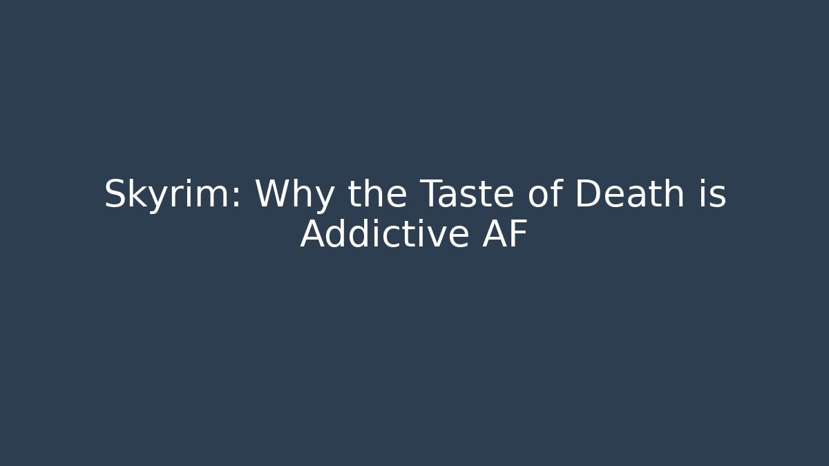 Skyrim: Why the Taste of Death is Addictive AF - Método de Aprovação
