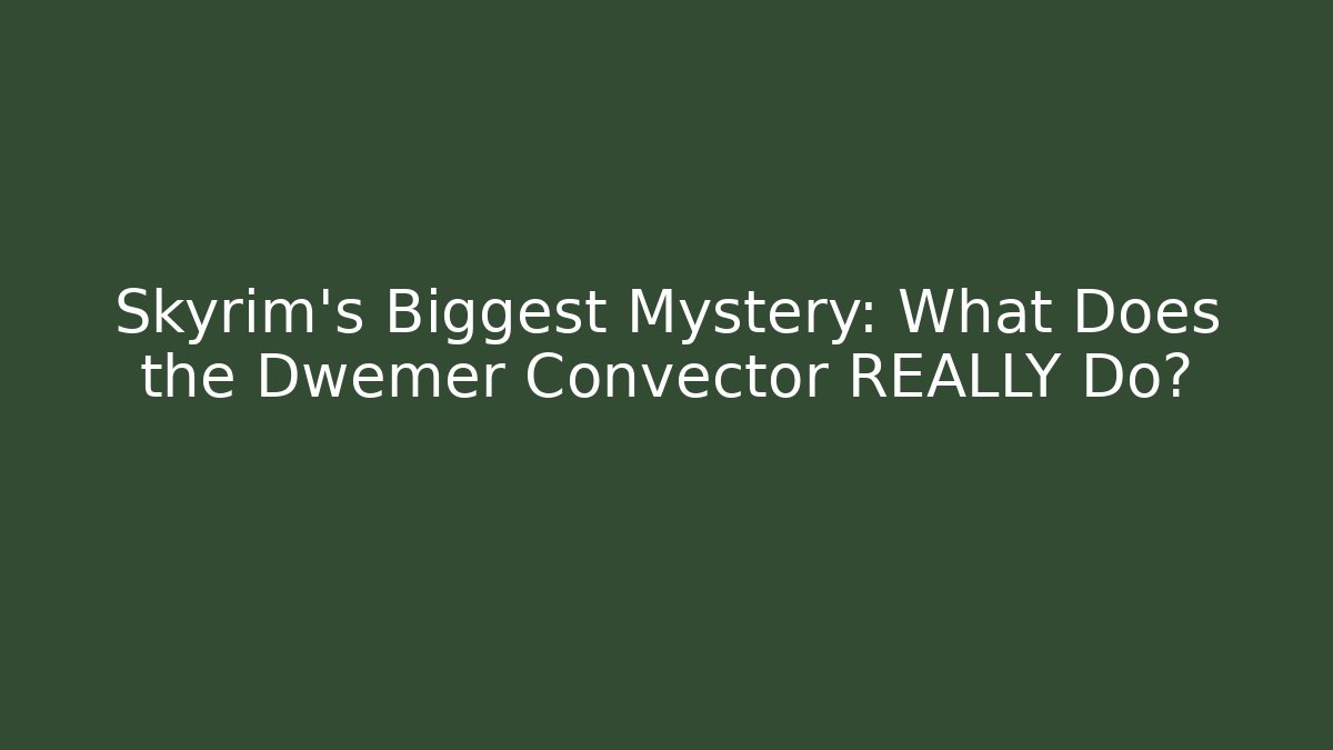 Skyrim’s Biggest Mystery: What Does the Dwemer Convector REALLY Do? - Método de Aprovação