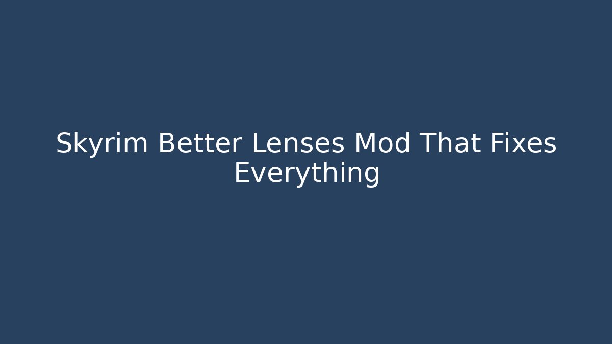 Skyrim Better Lenses Mod That Fixes Everything - Método de Aprovação