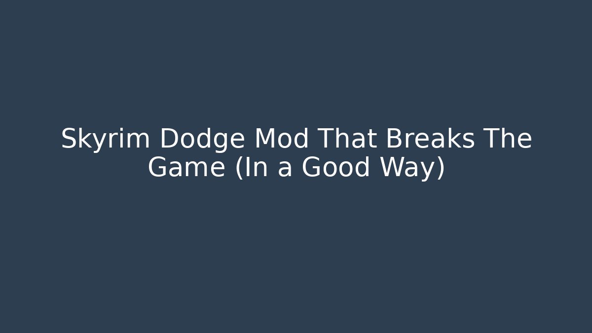 Skyrim Dodge Mod That Breaks The Game (In a Good Way)