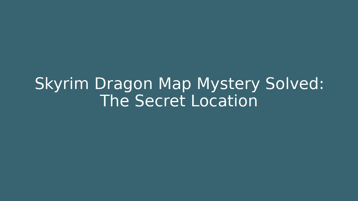 Skyrim Dragon Map Mystery Solved: The Secret Location