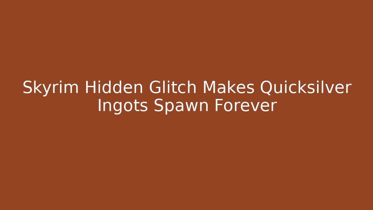 Skyrim Hidden Glitch Makes Quicksilver Ingots Spawn Forever