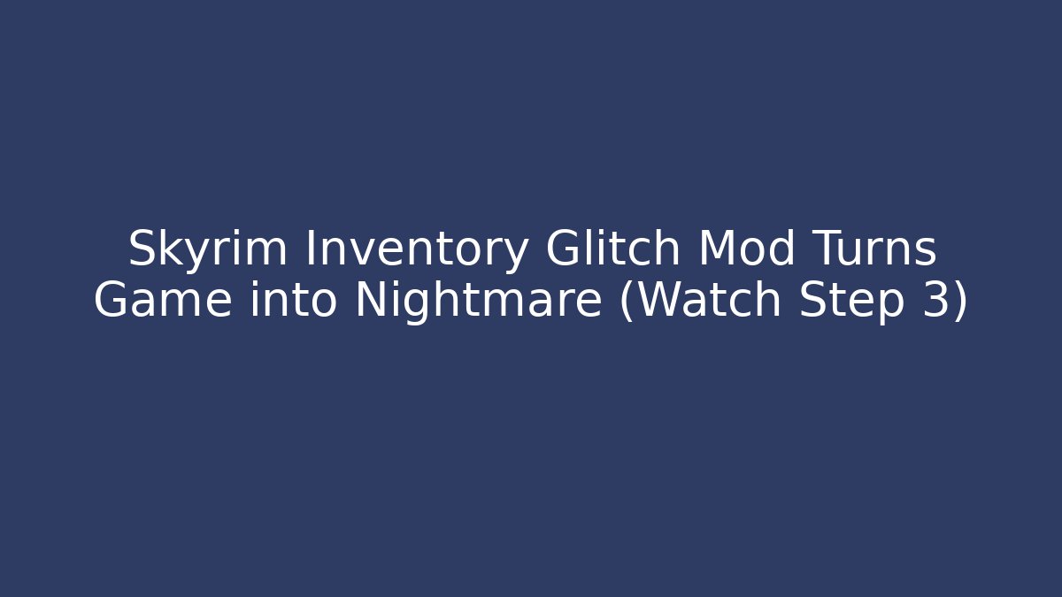 Skyrim Inventory Glitch Mod Turns Game into Nightmare (Watch Step 3) - Método de Aprovação