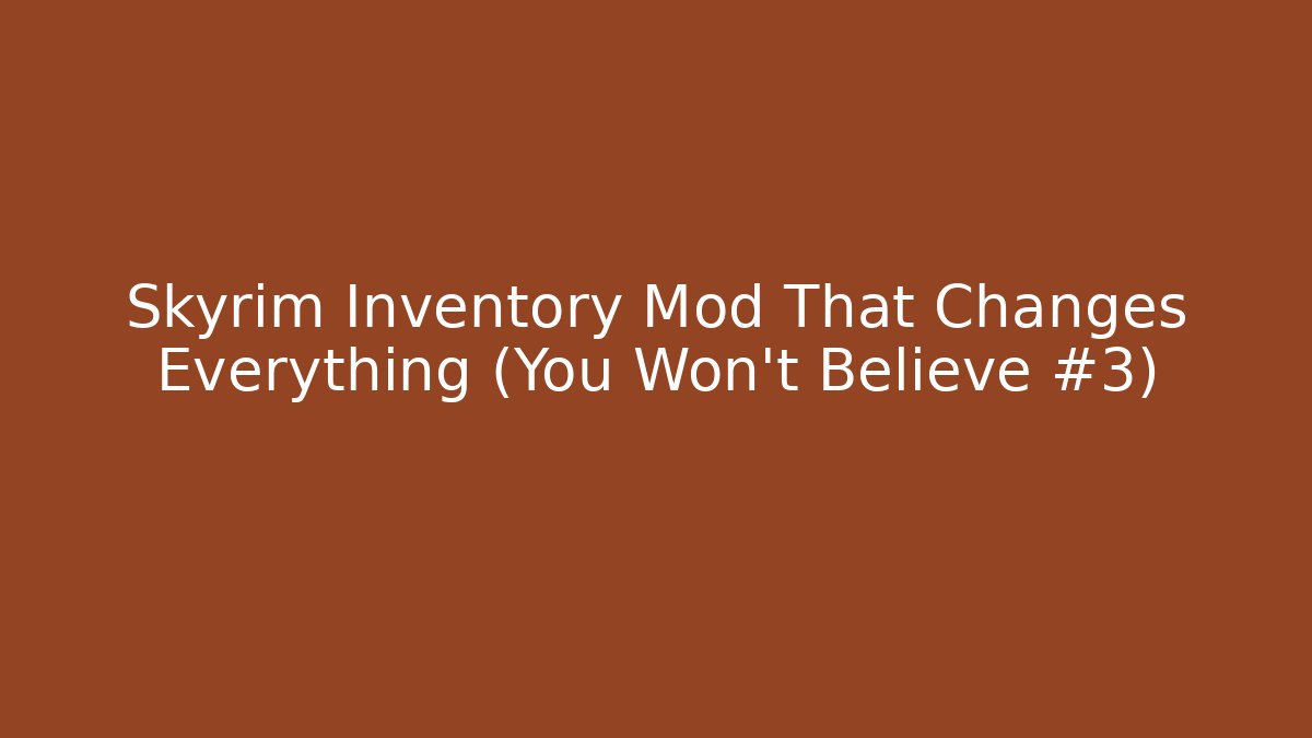 Skyrim Inventory Mod That Changes Everything (You Won't Believe #3)