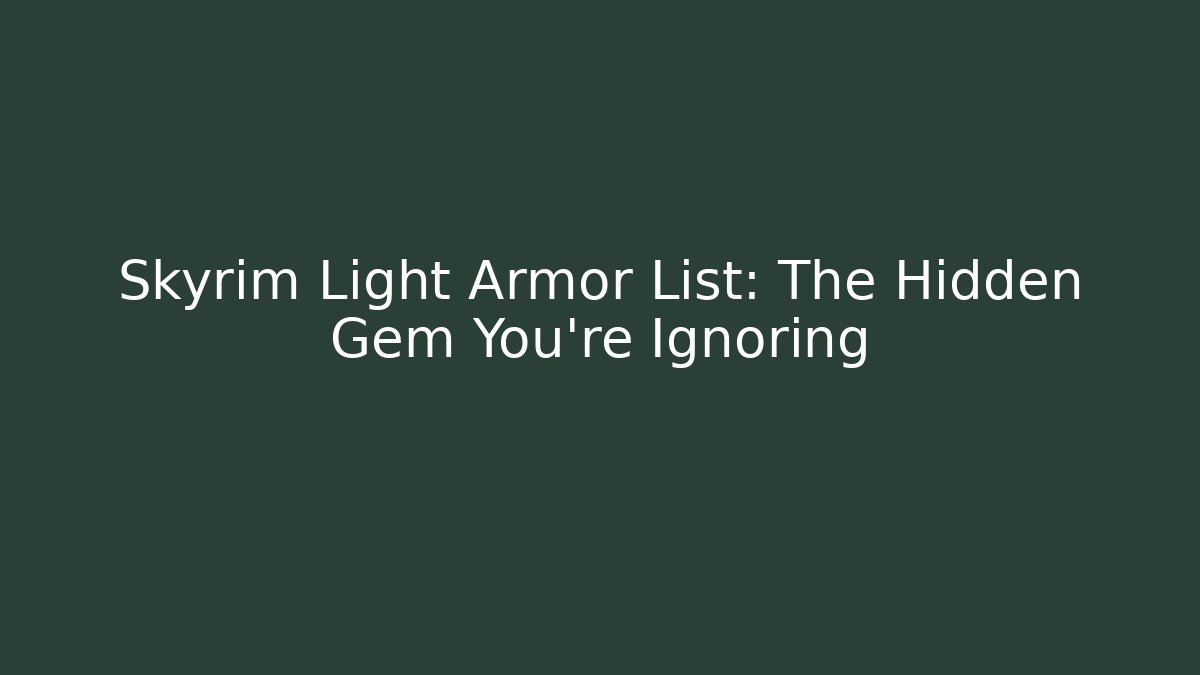 Skyrim Light Armor List: The Hidden Gem You're Ignoring - Método de Aprovação