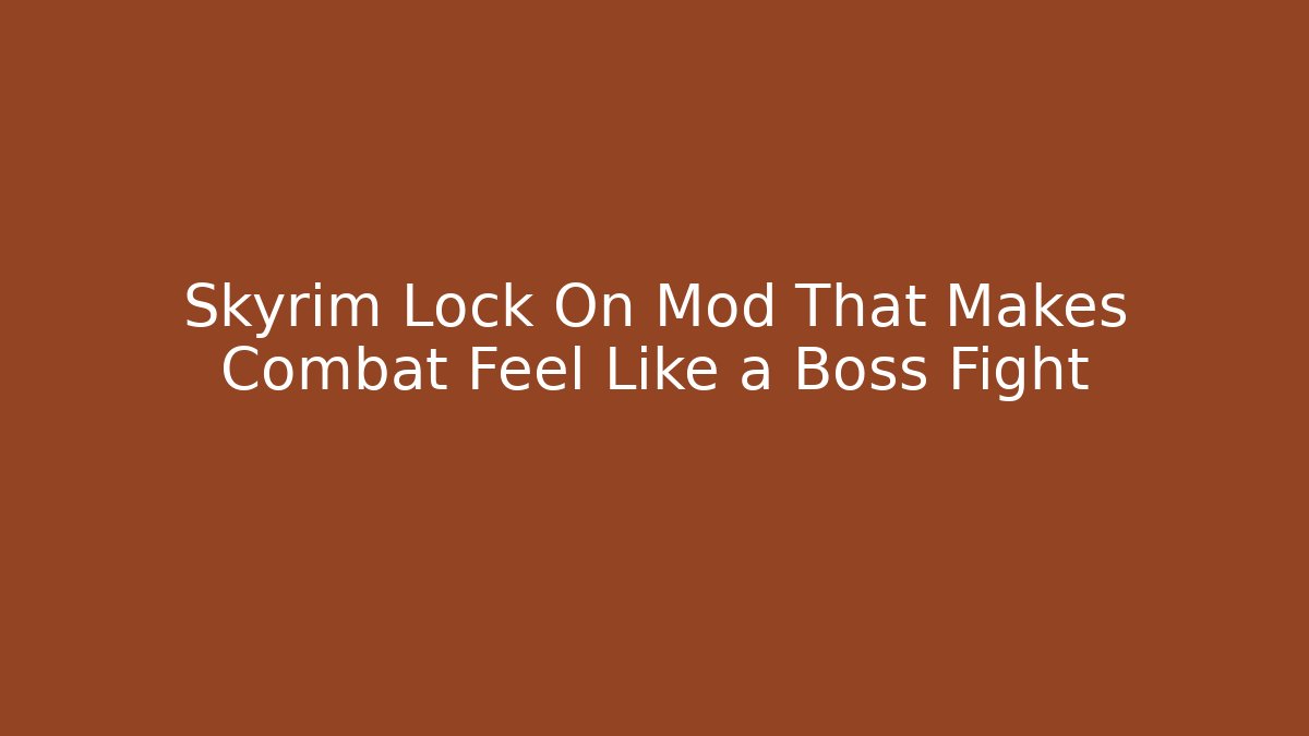 Skyrim Lock On Mod That Makes Combat Feel Like a Boss Fight