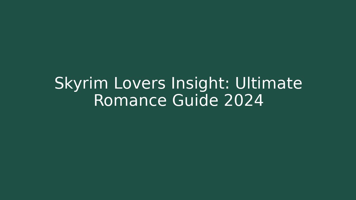 Skyrim Lovers Insight: Ultimate Romance Guide 2024 - Método de Aprovação