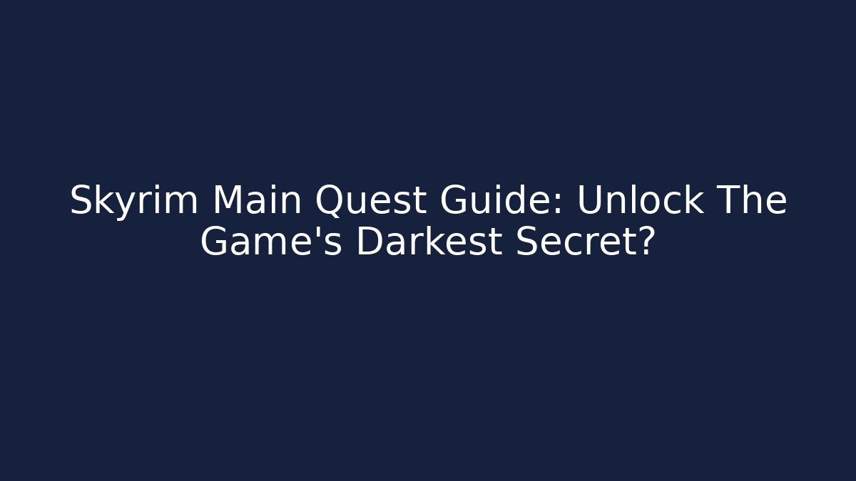 Skyrim Main Quest Guide: Unlock The Game's Darkest Secret?