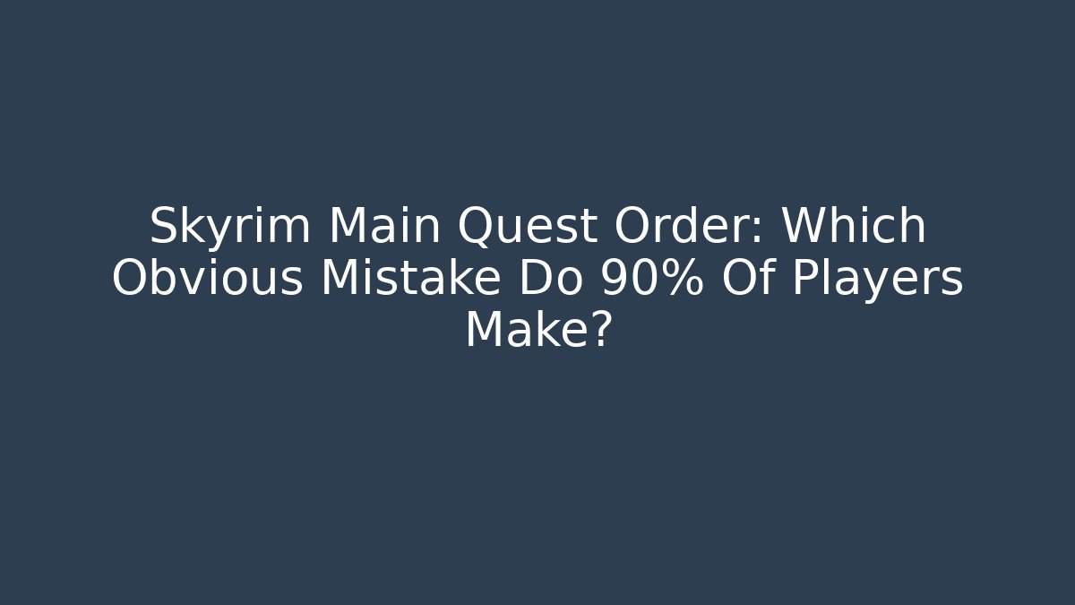 Skyrim Main Quest Order: Which Obvious Mistake Do 90% Of Players Make?