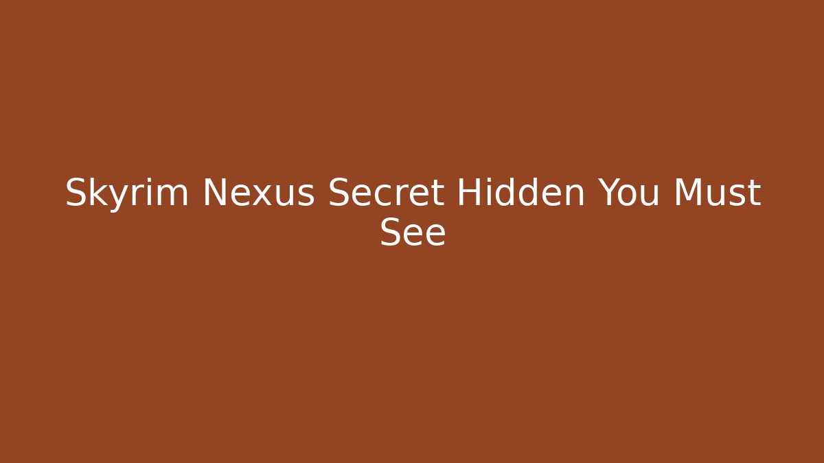 Skyrim Nexus Secret Hidden You Must See