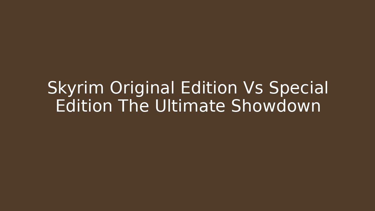 Skyrim Original Edition Vs Special Edition The Ultimate Showdown - Método de Aprovação