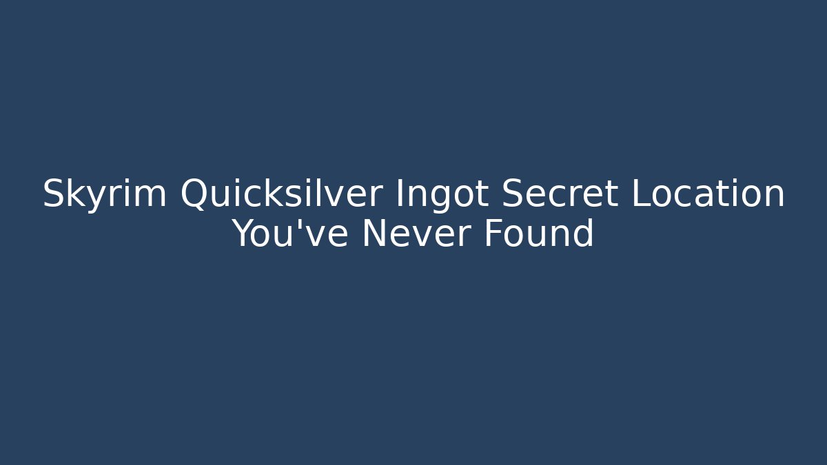 Skyrim Quicksilver Ingot Secret Location You've Never Found - Método de Aprovação
