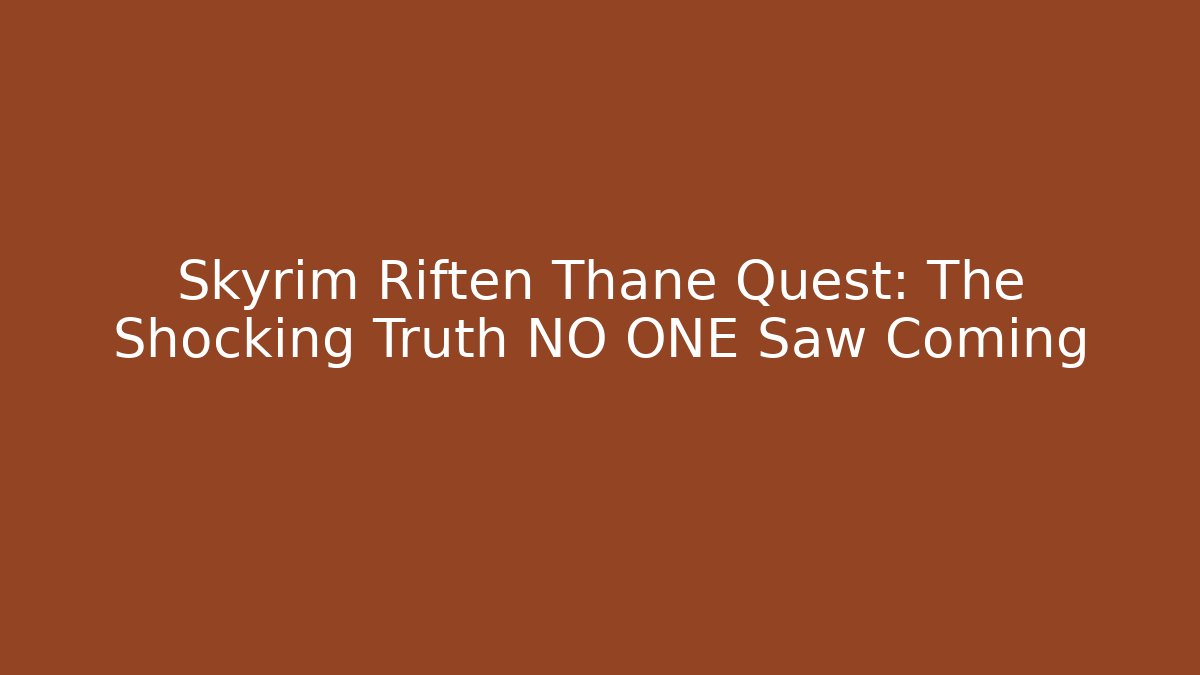 Skyrim Riften Thane Quest: The Shocking Truth NO ONE Saw Coming