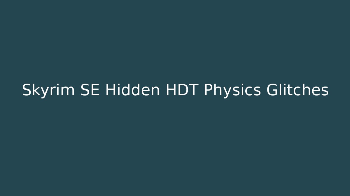 Skyrim SE Hidden HDT Physics Glitches - Método de Aprovação