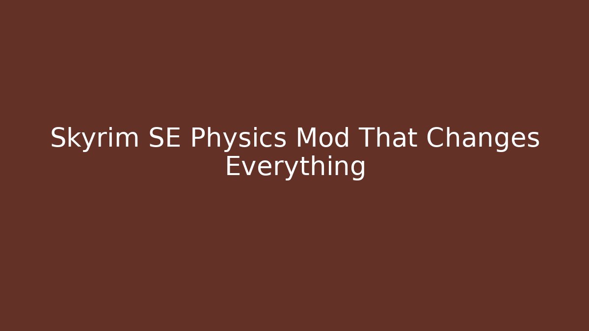 Skyrim SE Physics Mod That Changes Everything - Método de Aprovação