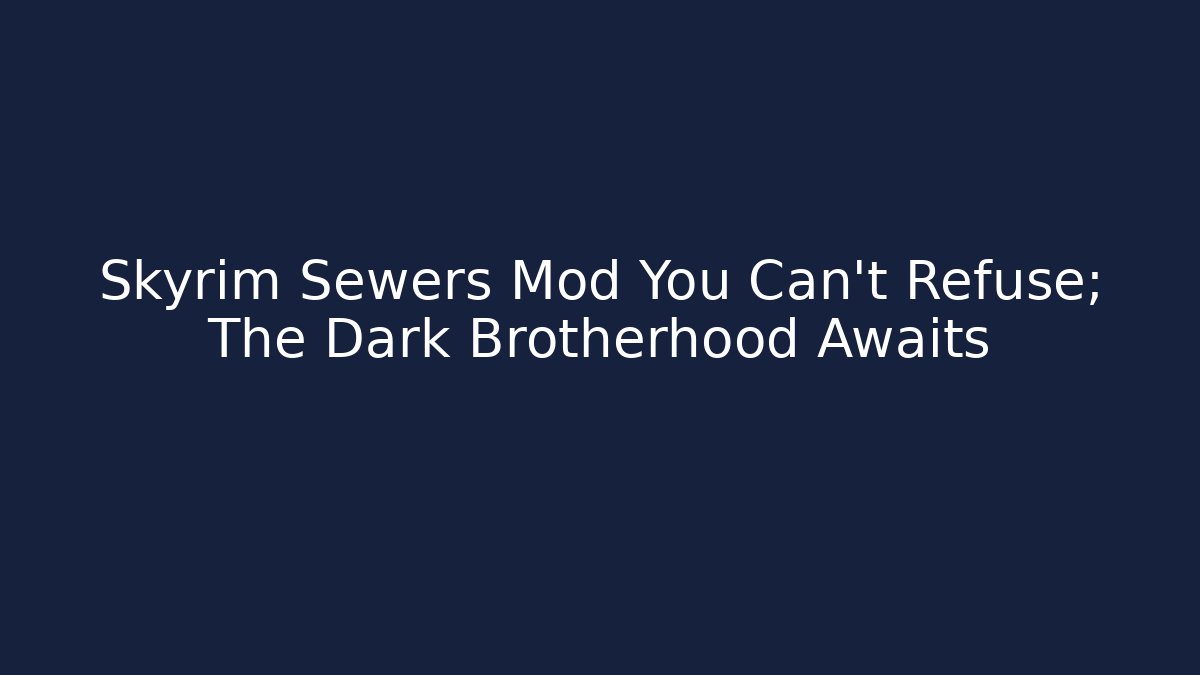 Skyrim Sewers Mod You Can't Refuse; The Dark Brotherhood Awaits - Método de Aprovação