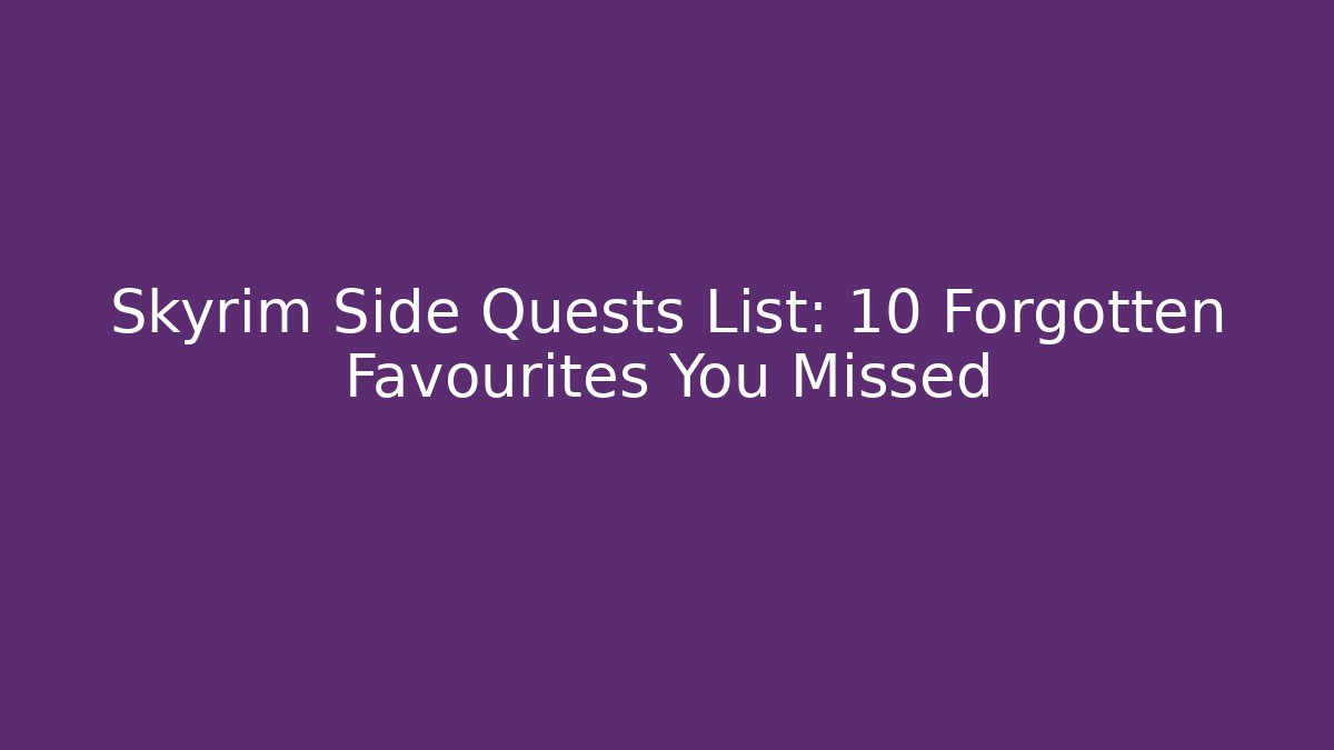 Skyrim Side Quests List: 10 Forgotten Favourites You Missed