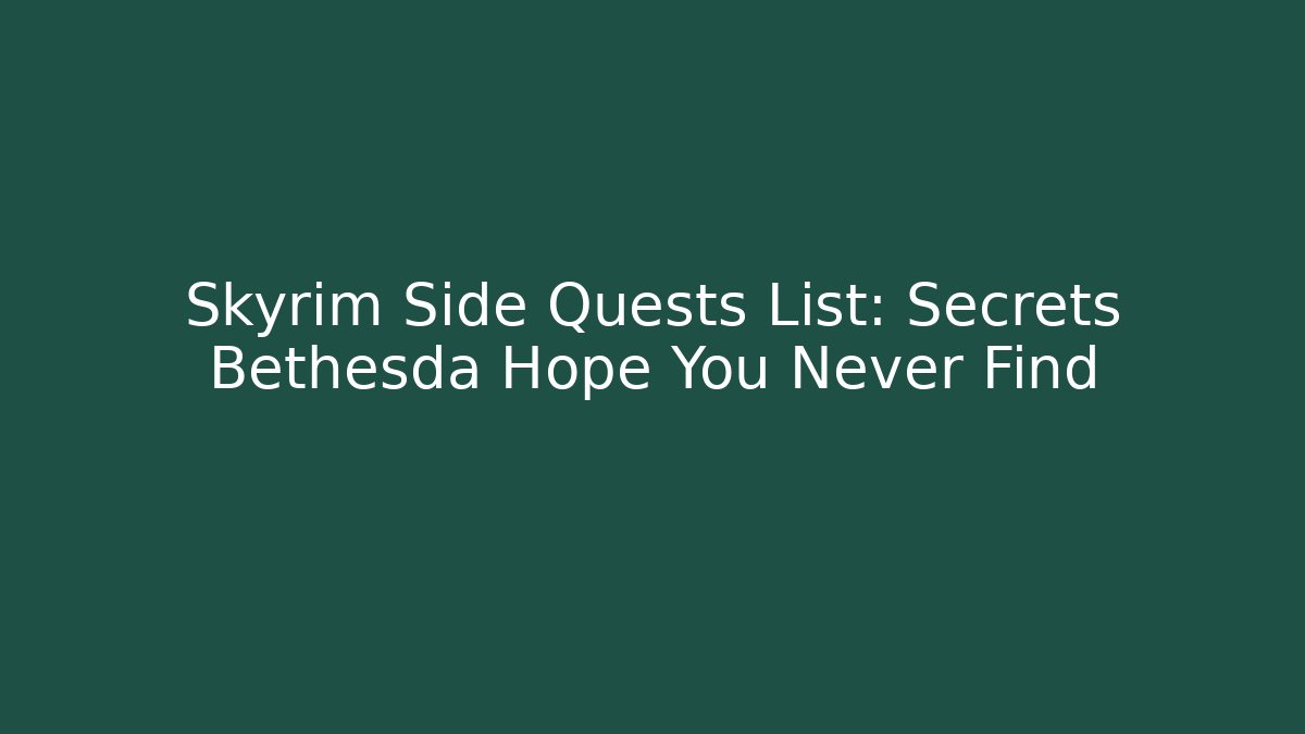 Skyrim Side Quests List: Secrets Bethesda Hope You Never Find