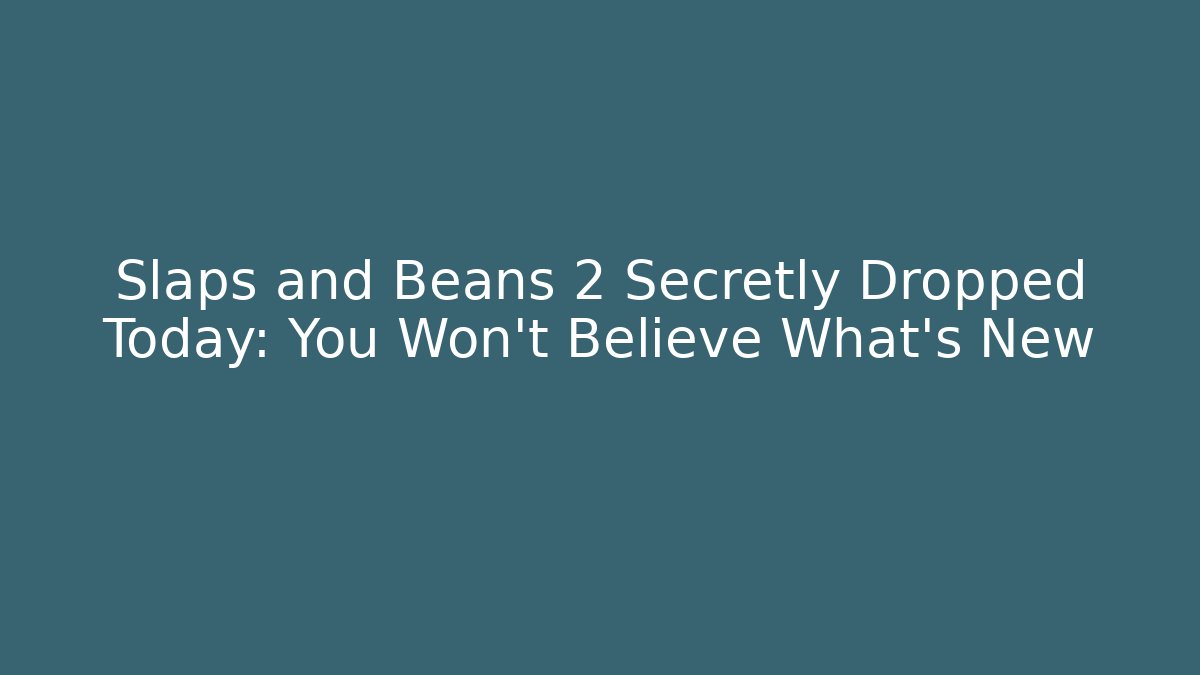 Slaps and Beans 2 Secretly Dropped Today: You Won't Believe What's New