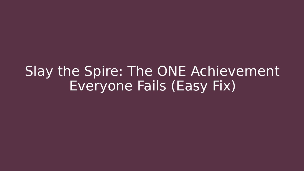 Slay the Spire: The ONE Achievement Everyone Fails (Easy Fix) - Método de Aprovação