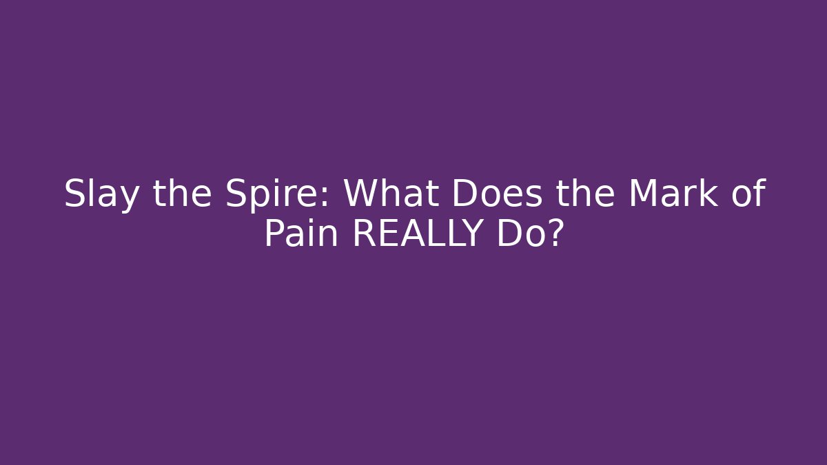 Slay the Spire: What Does the Mark of Pain REALLY Do?