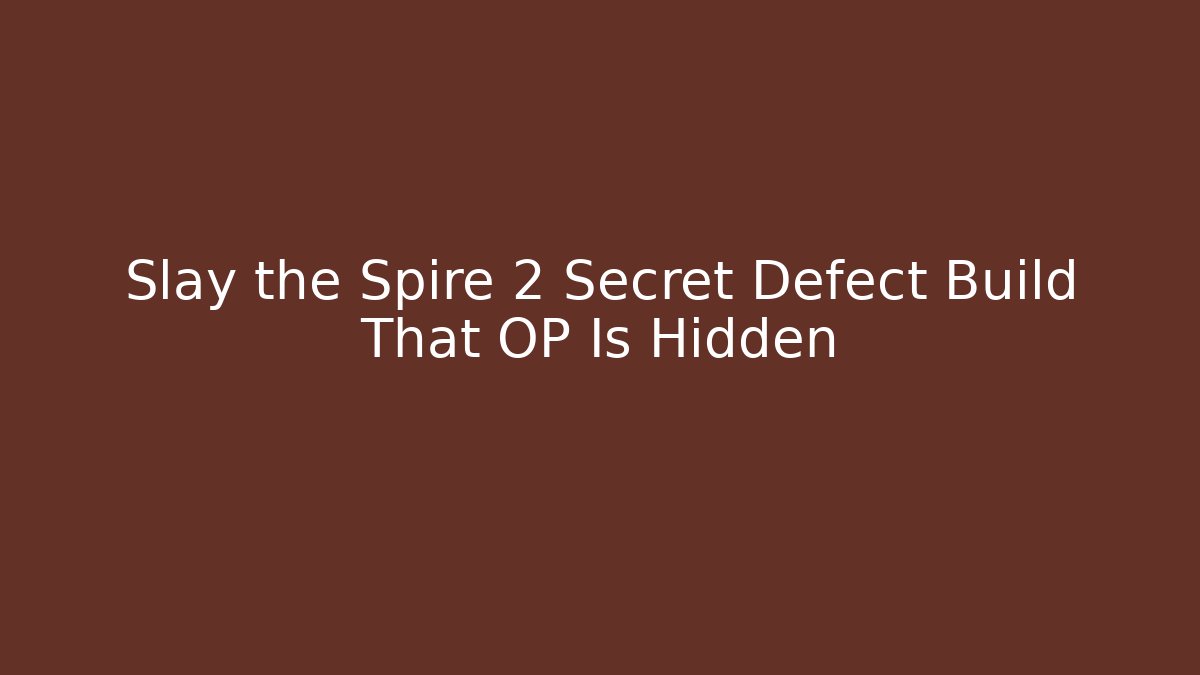 Slay the Spire 2 Secret Defect Build That OP Is Hidden