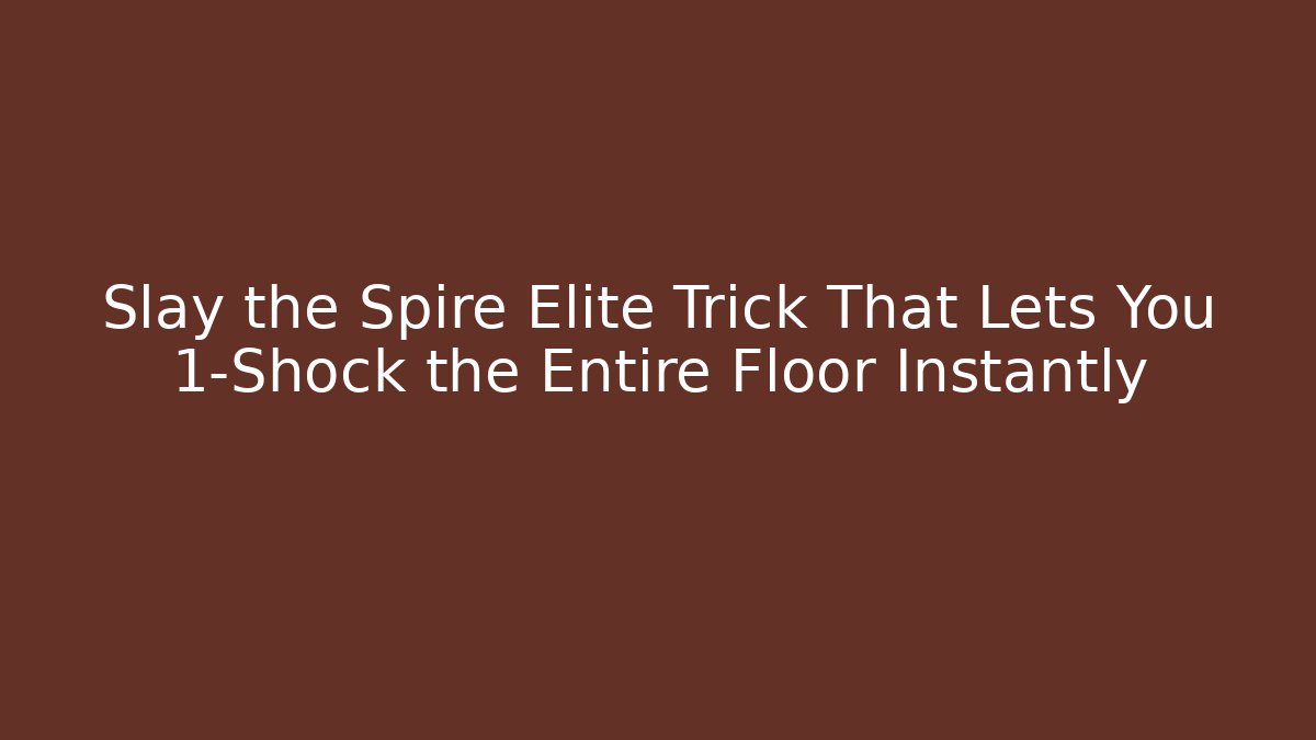 Slay the Spire Elite Trick That Lets You 1-Shock the Entire Floor Instantly