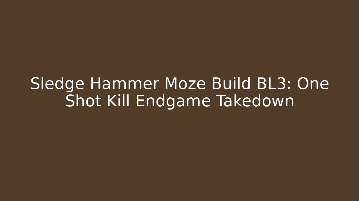 Sledge Hammer Moze Build BL3: One Shot Kill Endgame Takedown