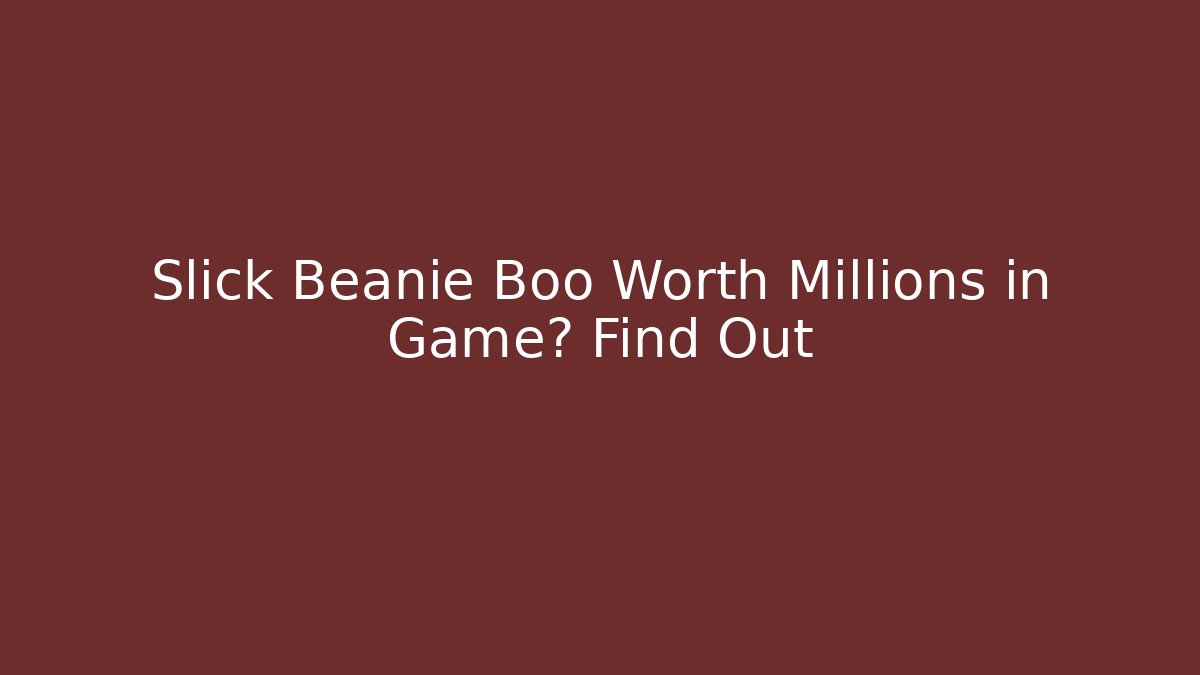 Slick Beanie Boo Worth Millions in Game? Find Out