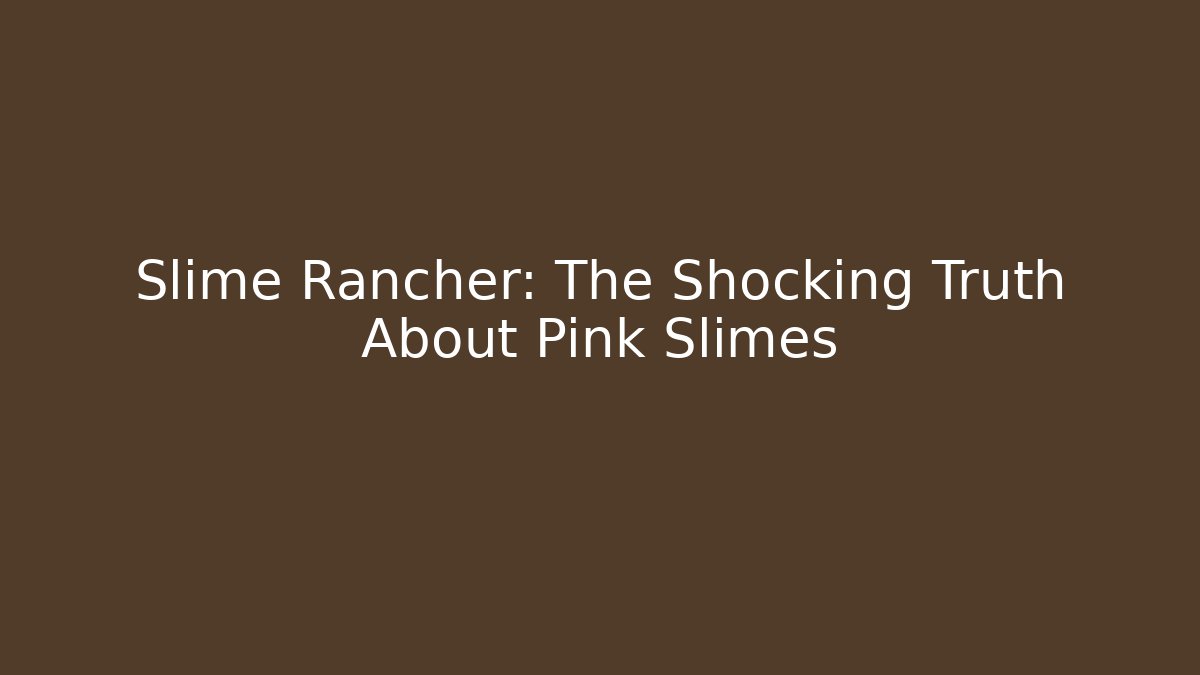 Slime Rancher: The Shocking Truth About Pink Slimes - Método de Aprovação